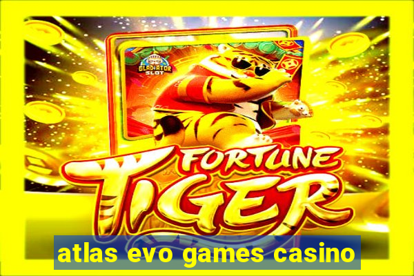 atlas evo games casino